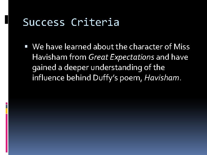 Success Criteria We have learned about the character of Miss Havisham from Great Expectations