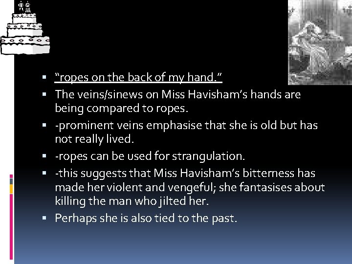 “ropes on the back of my hand. ” The veins/sinews on Miss Havisham’s
