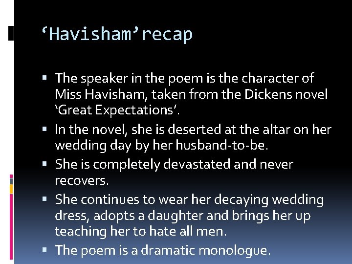 ‘Havisham’recap The speaker in the poem is the character of Miss Havisham, taken from