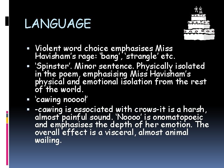 LANGUAGE Violent word choice emphasises Miss Havisham’s rage: ‘bang’, ‘strangle’ etc. ‘Spinster’. Minor sentence.