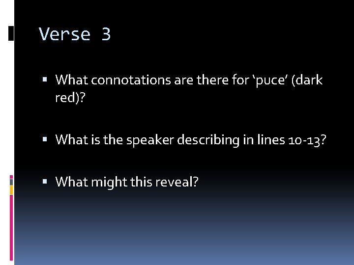 Verse 3 What connotations are there for ‘puce’ (dark red)? What is the speaker