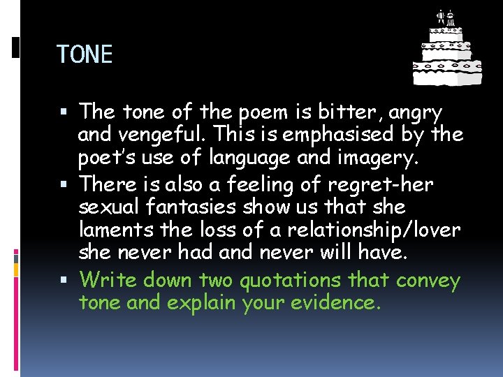 TONE The tone of the poem is bitter, angry and vengeful. This is emphasised