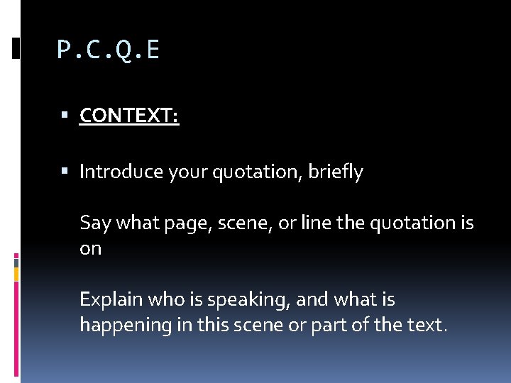 P. C. Q. E CONTEXT: Introduce your quotation, briefly Say what page, scene, or