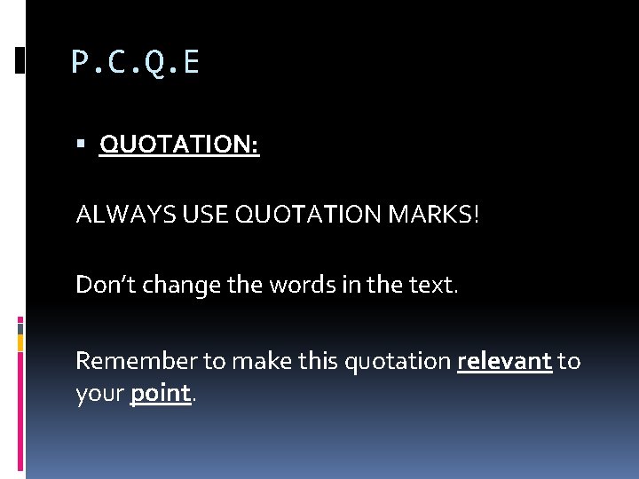 P. C. Q. E QUOTATION: ALWAYS USE QUOTATION MARKS! Don’t change the words in