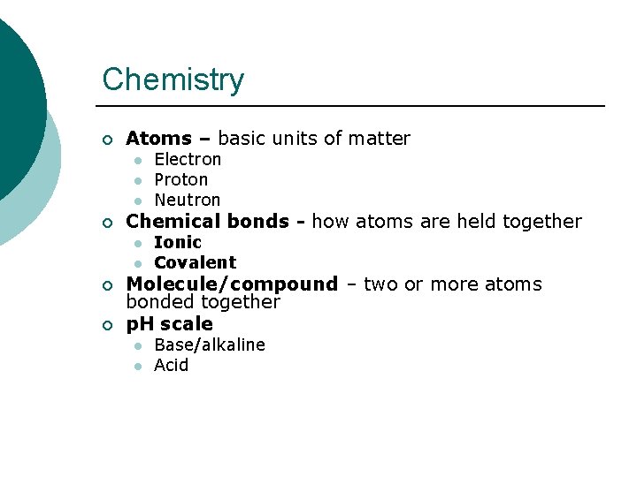 Chemistry ¡ Atoms – basic units of matter l l l ¡ Chemical bonds