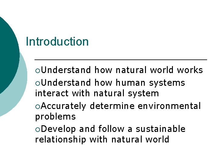 Introduction ¡Understand how natural world works ¡Understand how human systems interact with natural system