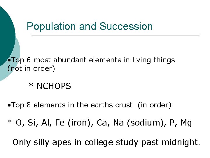 Population and Succession • Top 6 most abundant elements in living things (not in