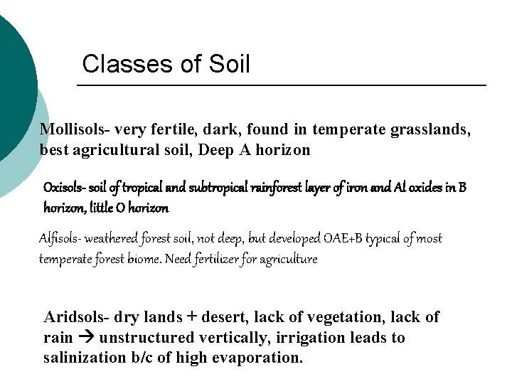 Classes of Soil Mollisols- very fertile, dark, found in temperate grasslands, best agricultural soil,