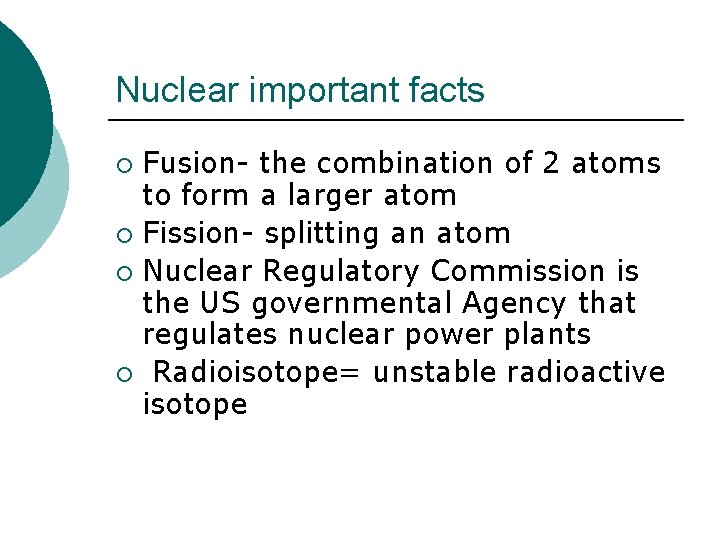 Nuclear important facts Fusion- the combination of 2 atoms to form a larger atom