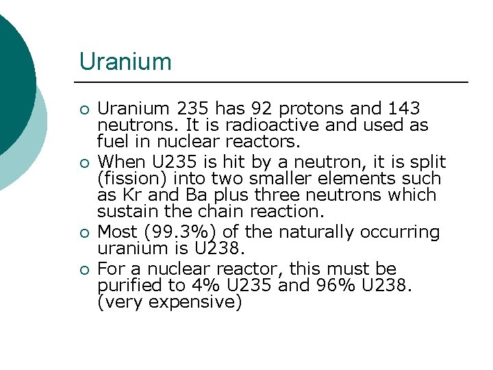 Uranium ¡ ¡ Uranium 235 has 92 protons and 143 neutrons. It is radioactive