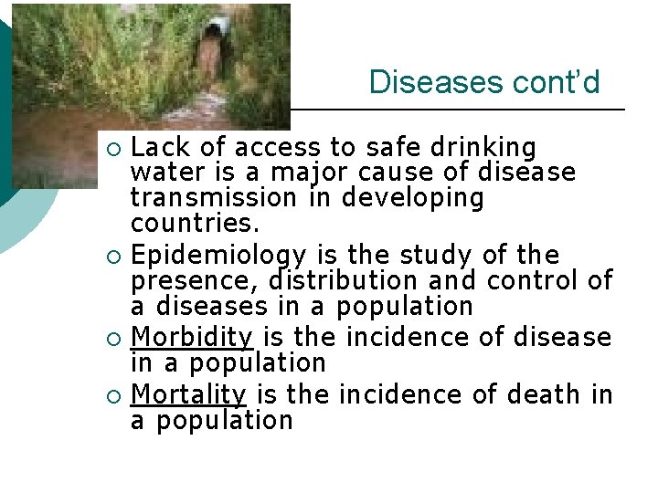 Diseases cont’d Lack of access to safe drinking water is a major cause of