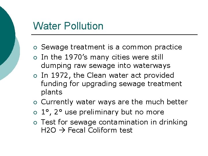 Water Pollution ¡ ¡ ¡ Sewage treatment is a common practice In the 1970’s