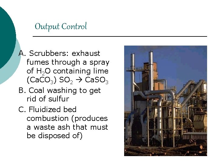 Output Control A. Scrubbers: exhaust fumes through a spray of H 2 O containing