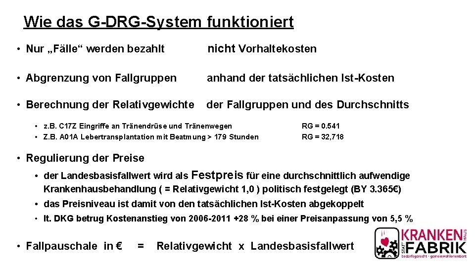 Wie das G-DRG-System funktioniert • Nur „Fälle“ werden bezahlt nicht Vorhaltekosten • Abgrenzung von