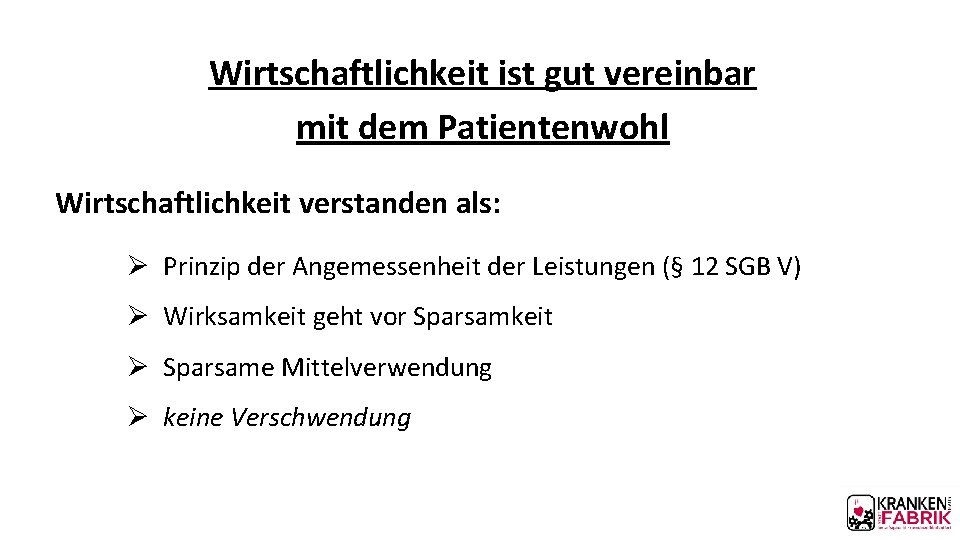 Wirtschaftlichkeit ist gut vereinbar mit dem Patientenwohl Wirtschaftlichkeit verstanden als: Ø Prinzip der Angemessenheit