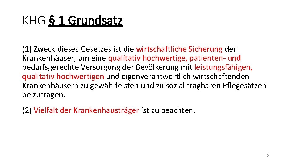 KHG § 1 Grundsatz (1) Zweck dieses Gesetzes ist die wirtschaftliche Sicherung der Krankenhäuser,