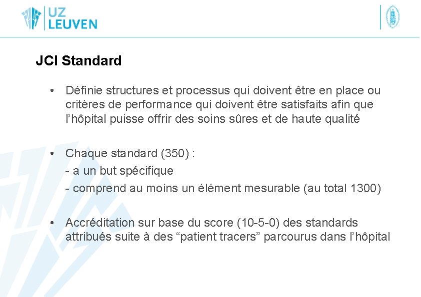 JCI Standard • Définie structures et processus qui doivent être en place ou critères