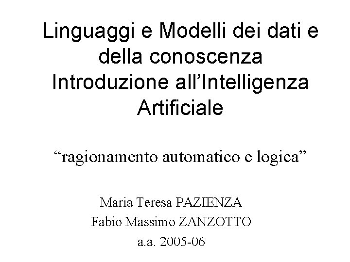 Linguaggi e Modelli dei dati e della conoscenza Introduzione all’Intelligenza Artificiale “ragionamento automatico e