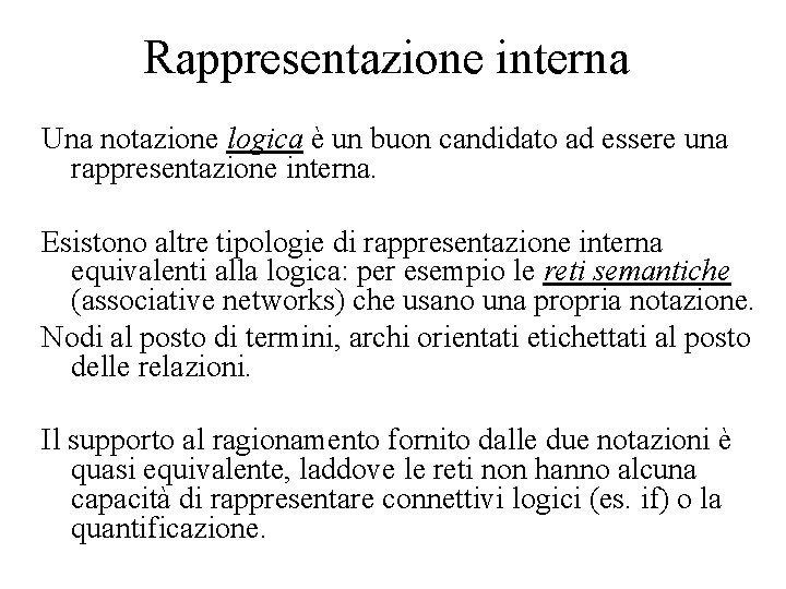 Rappresentazione interna Una notazione logica è un buon candidato ad essere una rappresentazione interna.