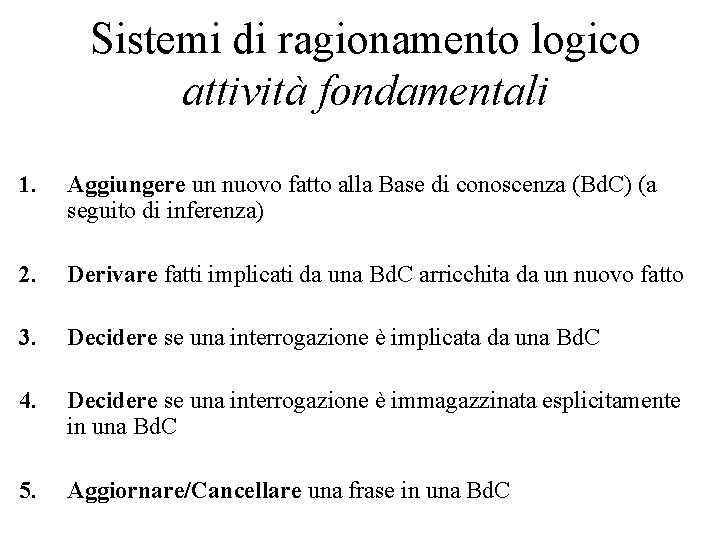 Sistemi di ragionamento logico attività fondamentali 1. Aggiungere un nuovo fatto alla Base di