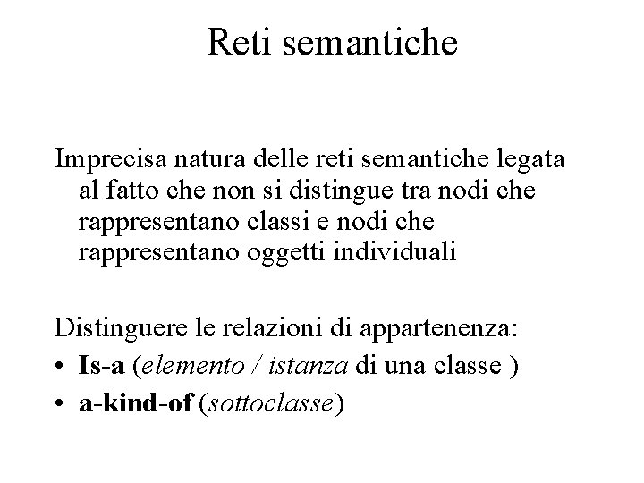 Reti semantiche Imprecisa natura delle reti semantiche legata al fatto che non si distingue