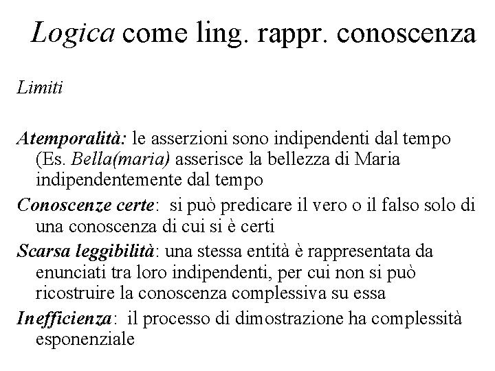Logica come ling. rappr. conoscenza Limiti Atemporalità: le asserzioni sono indipendenti dal tempo (Es.