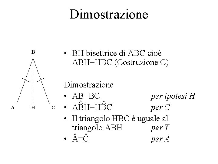 Dimostrazione • BH bisettrice di ABC cioè ABH=HBC (Costruzione C) B A H C