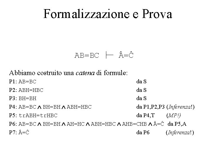 Formalizzazione e Prova AB=BC =Ĉ Abbiamo costruito una catena di formule: P 1: AB=BC