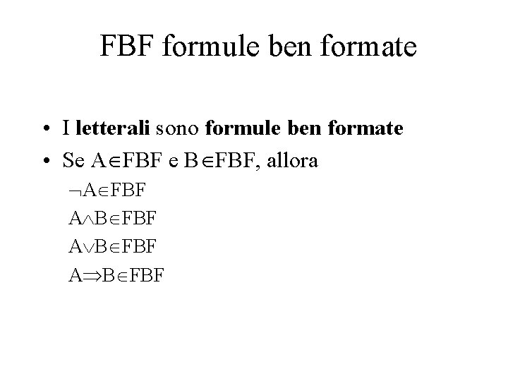 FBF formule ben formate • I letterali sono formule ben formate • Se A