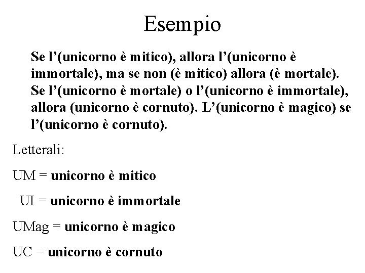 Esempio Se l’(unicorno è mitico), allora l’(unicorno è immortale), ma se non (è mitico)