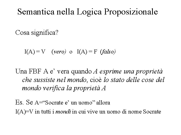 Semantica nella Logica Proposizionale Cosa significa? I(A) = V (vero) o I(A) = F