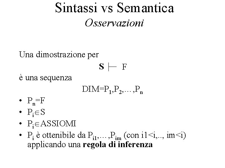 Sintassi vs Semantica Osservazioni Una dimostrazione per S F è una sequenza DIM=P 1,