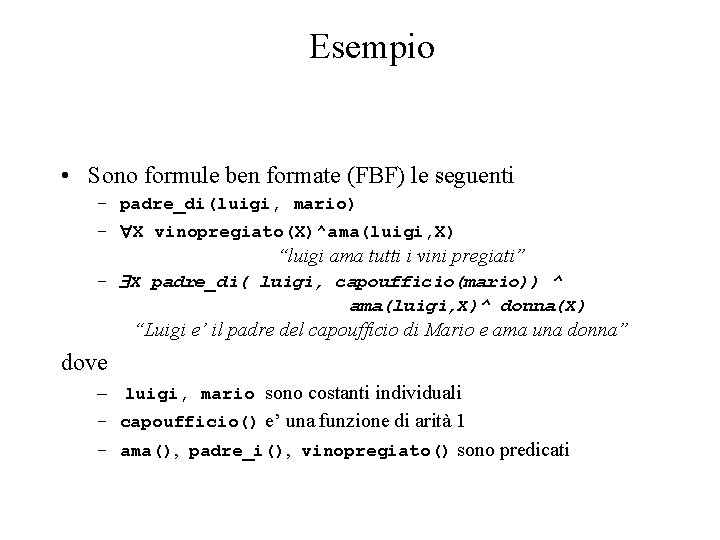 Esempio • Sono formule ben formate (FBF) le seguenti – padre_di(luigi, mario) – X