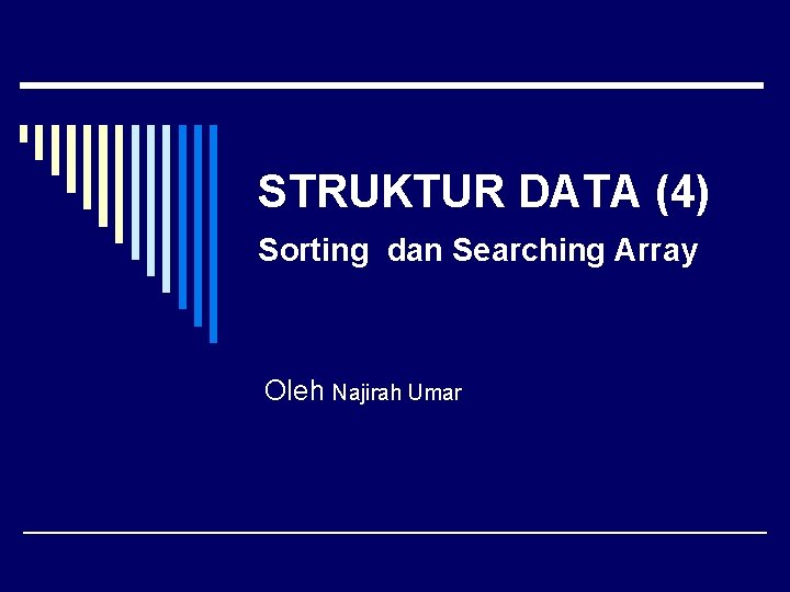 STRUKTUR DATA (4) Sorting dan Searching Array Oleh Najirah Umar 