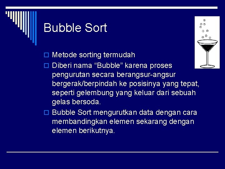 Bubble Sort o Metode sorting termudah o Diberi nama “Bubble” karena proses pengurutan secara