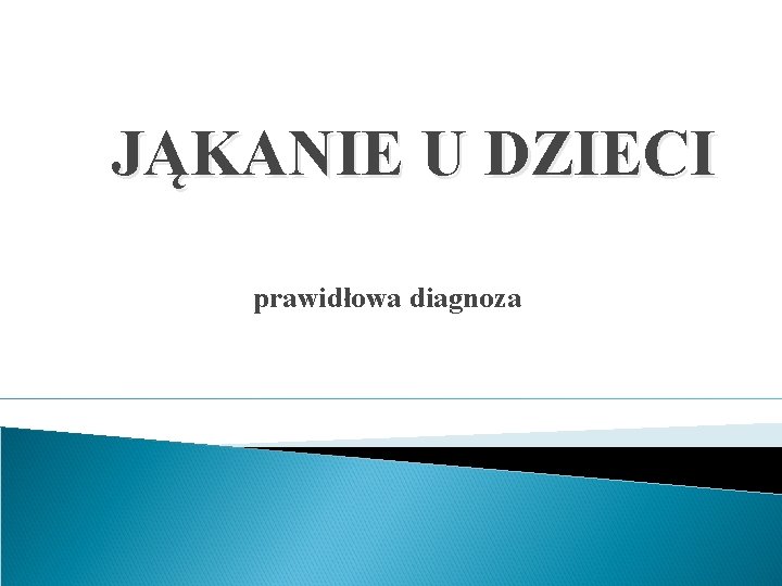 JĄKANIE U DZIECI prawidłowa diagnoza 