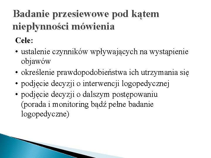 Badanie przesiewowe pod kątem niepłynności mówienia Cele: • ustalenie czynników wpływających na wystąpienie objawów