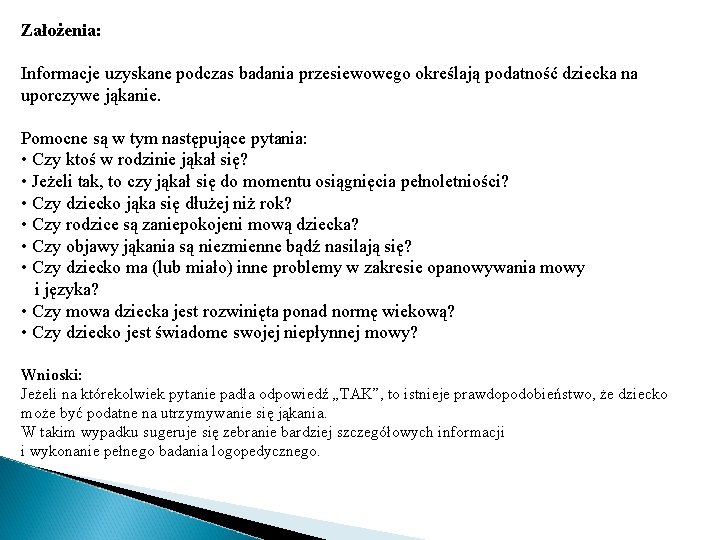 Założenia: Informacje uzyskane podczas badania przesiewowego określają podatność dziecka na uporczywe jąkanie. Pomocne są