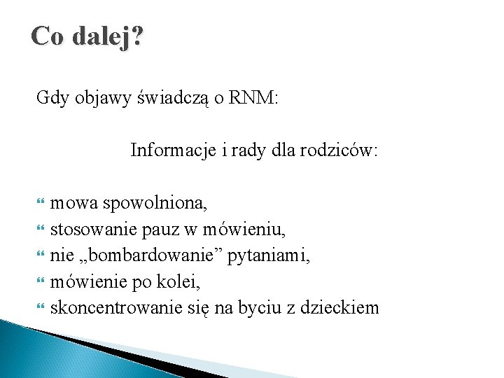 Co dalej? Gdy objawy świadczą o RNM: Informacje i rady dla rodziców: mowa spowolniona,