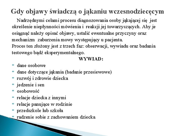 Gdy objawy świadczą o jąkaniu wczesnodziecęcym Nadrzędnymi celami procesu diagnozowania osoby jąkającej się jest