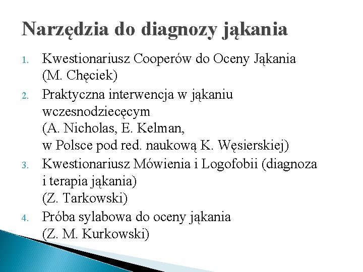 Narzędzia do diagnozy jąkania 1. 2. 3. 4. Kwestionariusz Cooperów do Oceny Jąkania (M.