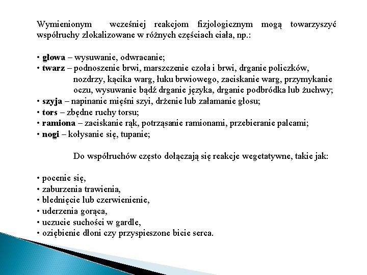 Wymienionym wcześniej reakcjom fizjologicznym mogą towarzyszyć współruchy zlokalizowane w różnych częściach ciała, np. :