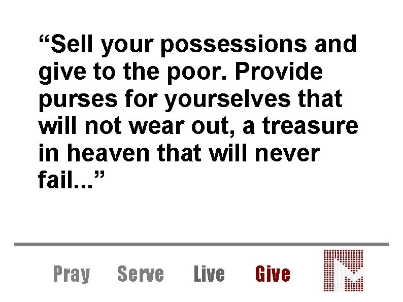 “Sell your possessions and give to the poor. Provide purses for yourselves that will