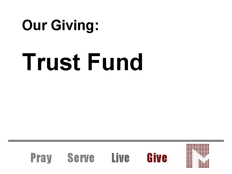 Our Giving: Trust Fund Pray Serve Live Give 