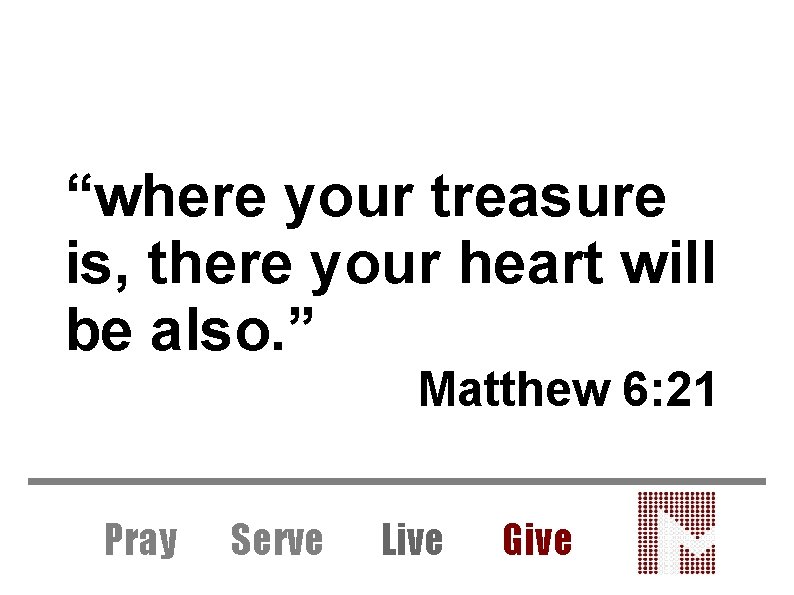 “where your treasure is, there your heart will be also. ” Matthew 6: 21