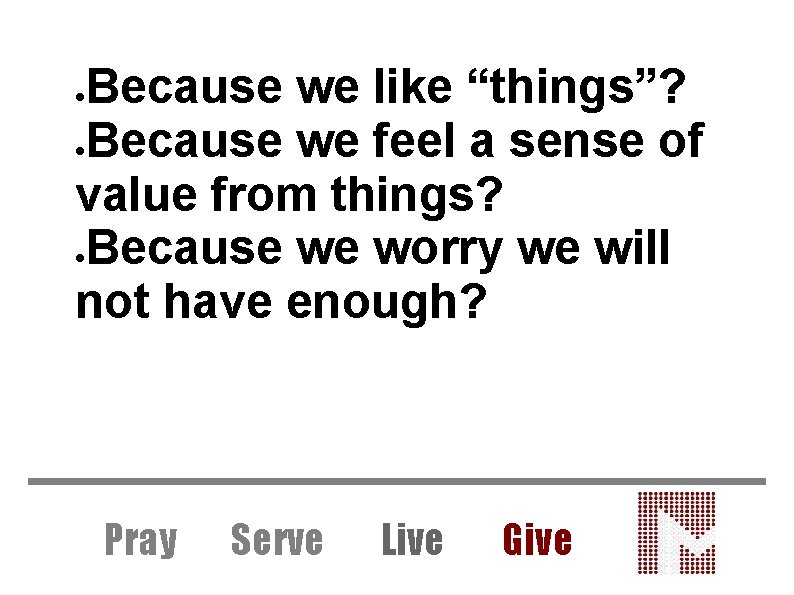 Because we like “things”? Because we feel a sense of value from things? Because