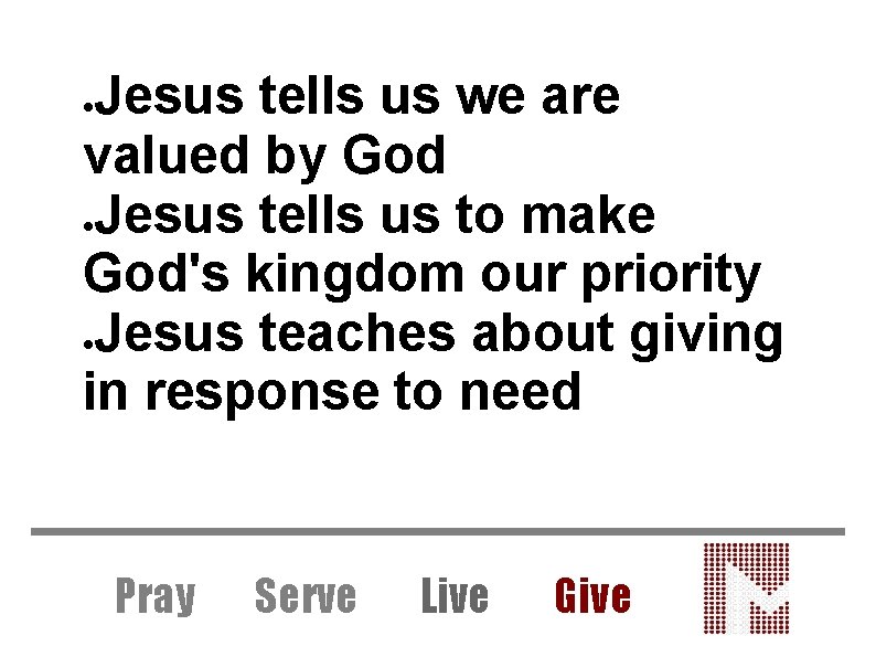 Jesus tells us we are valued by God Jesus tells us to make God's