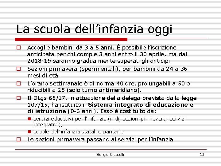 La scuola dell’infanzia oggi o o Accoglie bambini da 3 a 5 anni. È