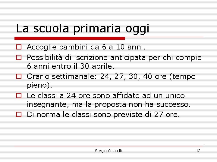 La scuola primaria oggi o Accoglie bambini da 6 a 10 anni. o Possibilità