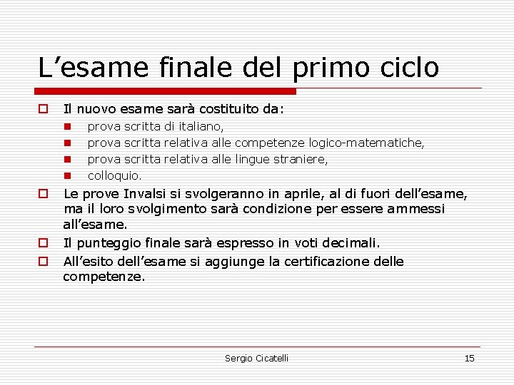 L’esame finale del primo ciclo o Il nuovo esame sarà costituito da: n n